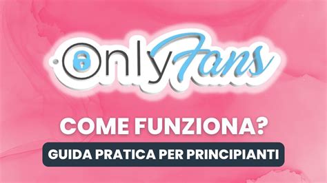 lavorare su onlyfans come funziona|Come lavorare su OnlyFans: guida completa per principianti